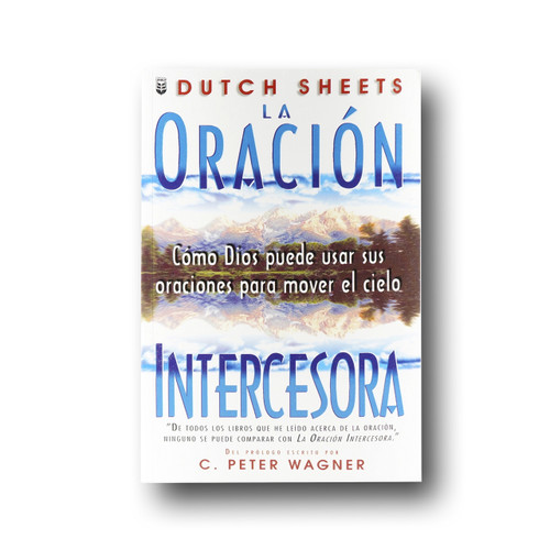 La oracion intercesora: Como Dios puede usar sus oraciones para mover el cielo
