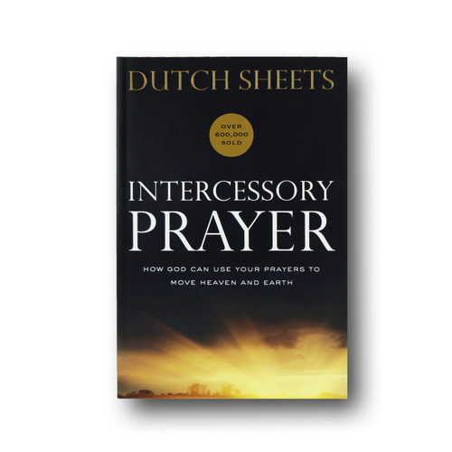 Intercessory Prayer: How God Can Use Your Prayers to Move Heaven and Earth