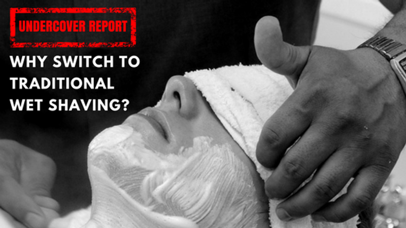 Why switch to traditional wet shaving?