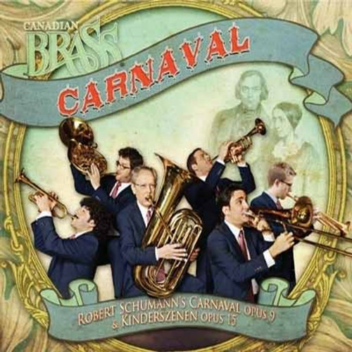 Canadian Brass: Carnaval (Robert Schumann's Carnaval Opus 9 & Kinderszenen Opus 15) COMPACT DISC Canadian Brass: Carnaval (Robert Schumann's Carnaval Opus 9 & Kinderszenen Opus 15) COMPACT DISC