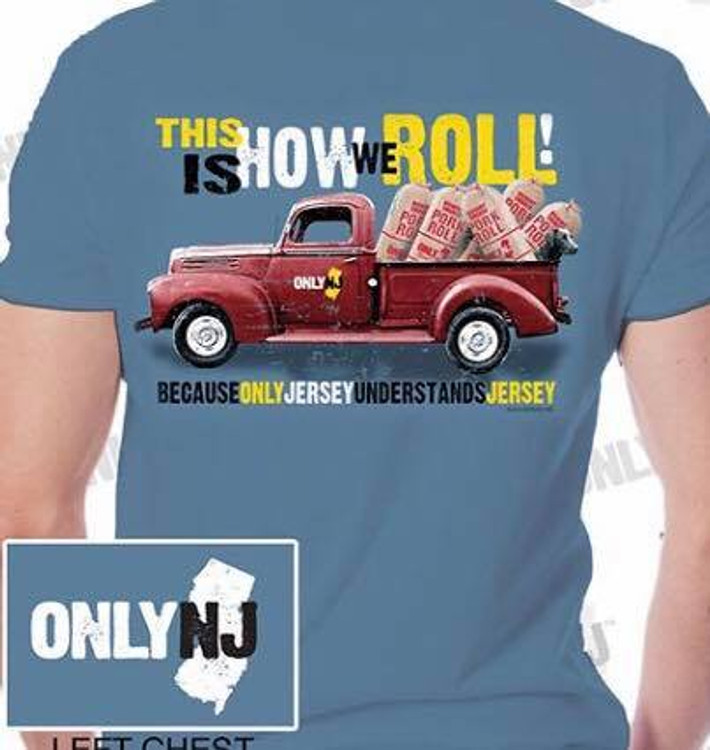"Only NJ" on front left chest area, "This is how we roll" across the back with Pork Roll truck.