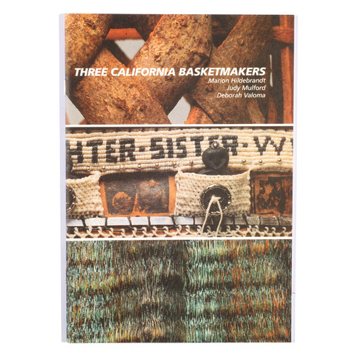 Three California Basketmakers: Marion Hildebrandt Judy Mulford Deborah Valoma