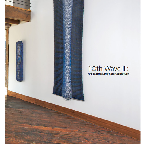 10th Wave III: Art Textiles and Fiber Sculpture