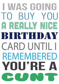 I Was Going To Buy.... But You're A Cunt Personalised Birthday Card I Was Going To Buy.... But You're A Cunt Personalised Birthday Card