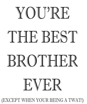 Your The Best Brother Ever! Your The Best Brother Ever!