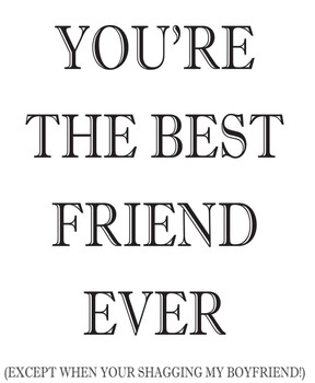 You Are The Best Friend Ever! You Are The Best Friend Ever!