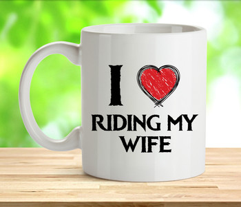 I Love Riding My Wife Rude Adult Mug I Love Riding My Wife Rude Adult Mug