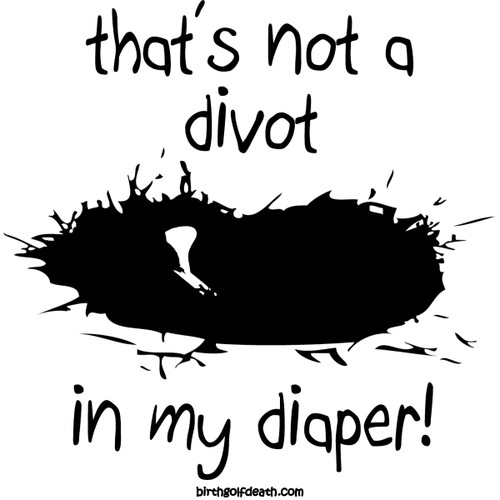 That's not a divot in my diaper! That's not a divot in my diaper!