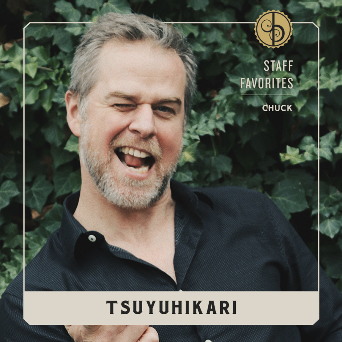 Staff Favorite: Chuck and Tsuyuhikari Staff Favorite: Chuck and Tsuyuhikari