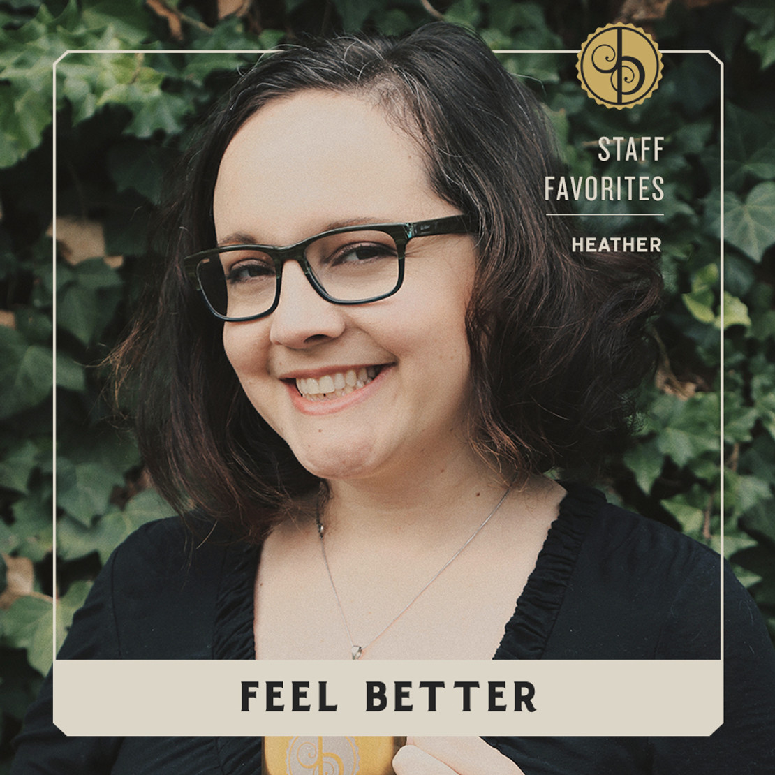 Staff Favorites: Heather & Feel Better Staff Favorites: Heather & Feel Better
