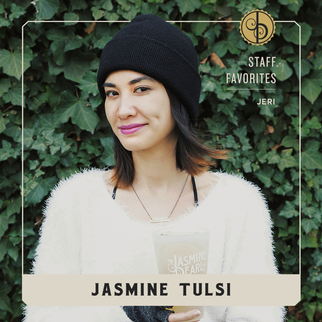 Staff Favorites: Jeri & Jasmine Tulsi Staff Favorites: Jeri & Jasmine Tulsi