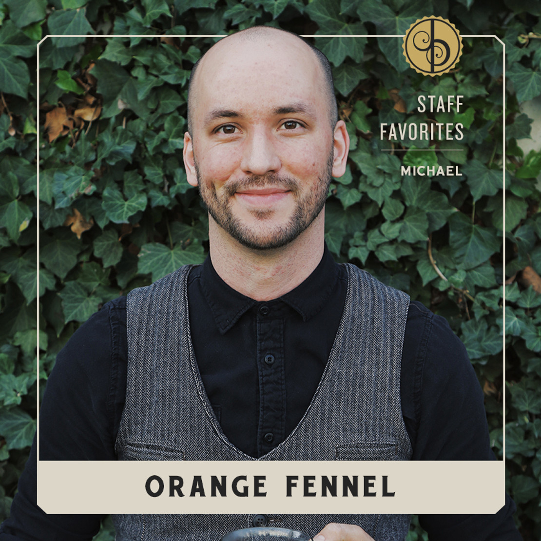 Staff Favorites: Michael & Orange Fennel Staff Favorites: Michael & Orange Fennel