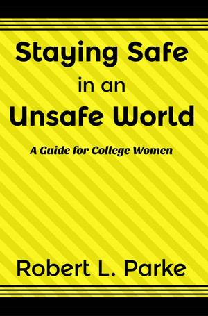 Staying Safe In an Unsafe World: A Guide for College Women eBook