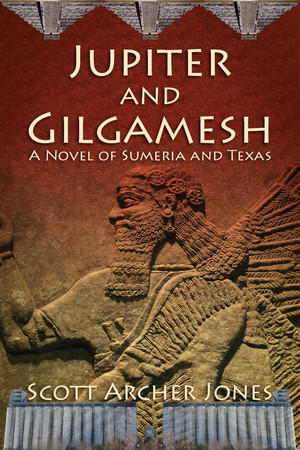 Jupiter and Gilgamesh, A Novel of Sumeria and Texas