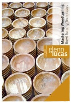 DVD Mastering Woodturning with Glenn Lucas - Bowl Turning Techniques DVD Mastering Woodturning with Glenn Lucas - Bowl Turning Techniques