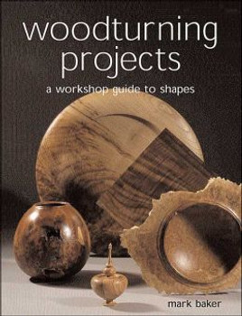 Woodturning Projects: A Workshop Guide to Shapes Woodturning Projects: A Workshop Guide to Shapes