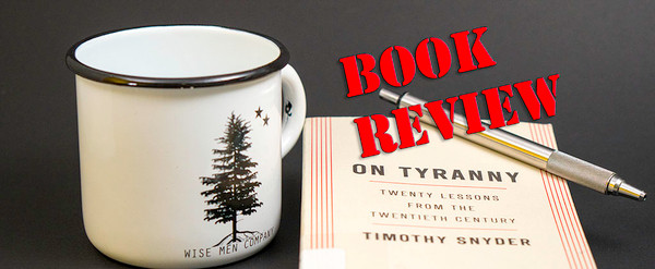 Book Review: On Tyranny: Twenty Lessons from the Twentieth Century by Timothy Snyder