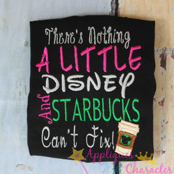 There's Nothing a Little Disney and Starbucks won't Fix Applique Design There's Nothing a Little Disney and Starbucks won't Fix Applique Design