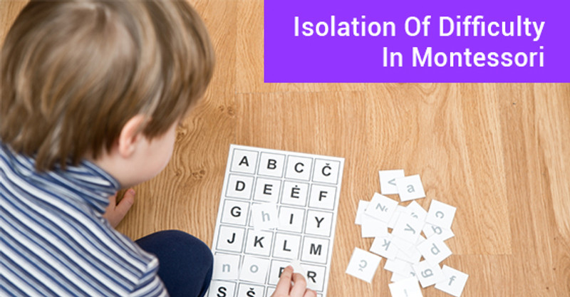 All About Isolation Of Difficulty In Montessori Education