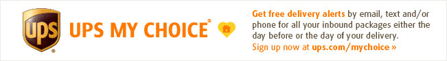 UPS My Choice: Get free delivery alerts by email, text and/or phone for all your inbound packages either the day before or the day of your delivery. Sign up now at ups.com/mychoice