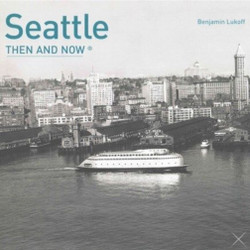 Then and Now: Seattle Photography Book Then and Now: Seattle Photography Book