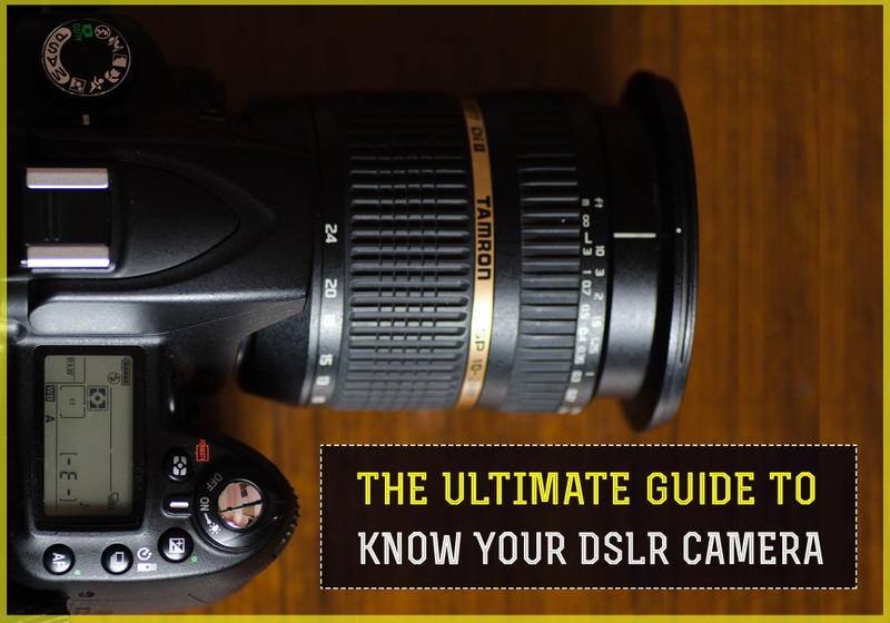 The Ultimate Guide to Know Your DSLR Camera