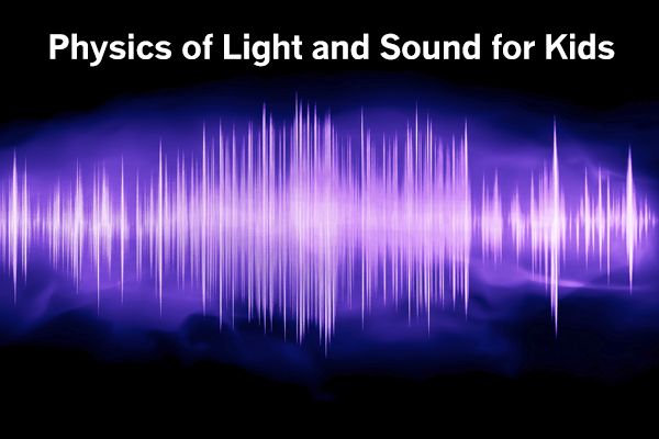 Physics Of Lights And Sounds For Kids - 