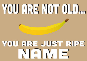 You Are Not Old Your Just Ripe Personalised Card You Are Not Old Your Just Ripe Personalised Card
