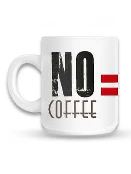 No Coffee Mug No Coffee Mug