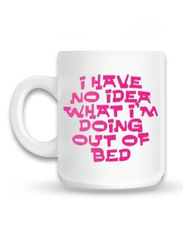 Out Of Bed Mug Out Of Bed Mug