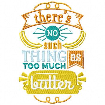 No Such Things As Too Much Butter - Cooking Hobby #04 Machine Embroidery Design No Such Things As Too Much Butter - Cooking Hobby #04 Machine Embroidery Design