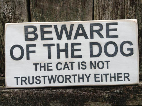 Beware of the Dog - the Cat is Not Trustworthy Either sign