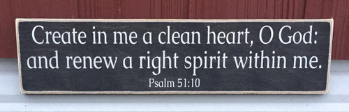Create in me a clean heart o God and renew a right spirit within me - Psalm 51:10