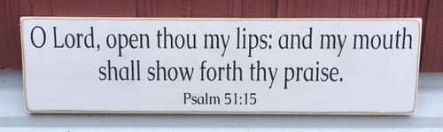 O Lord open thou my lips: and my mouth shall show forth thy praise - Psalm 51:15