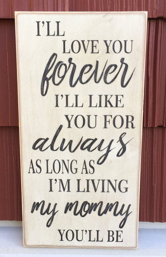 I'll love you forever I'll like you for always as long as I'm living my mommy you'll be