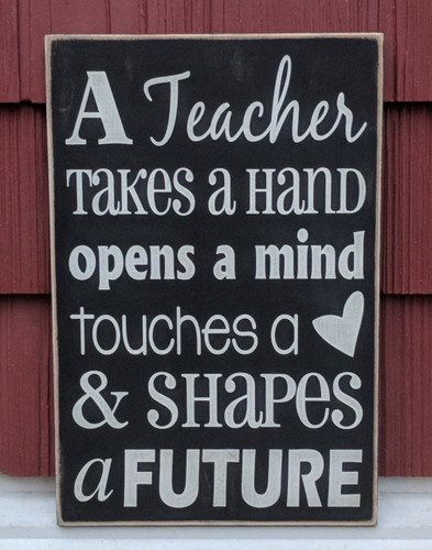 a teacher takes a hand opens a mind touches a heart and shapes a future wood sign