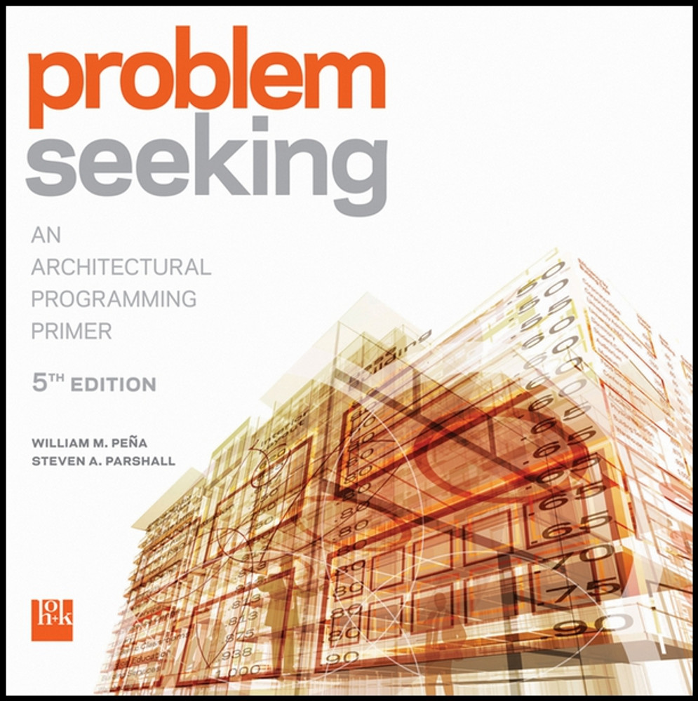 Problem Seeking: An Architectural Programming Primer 5th Edition - HOK ...