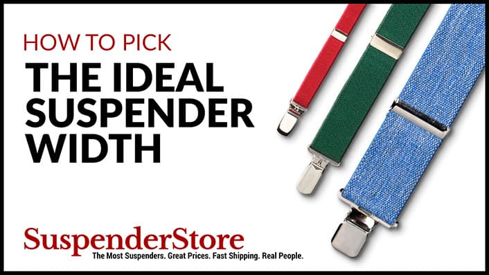 How to Pick The Ideal Suspender Width