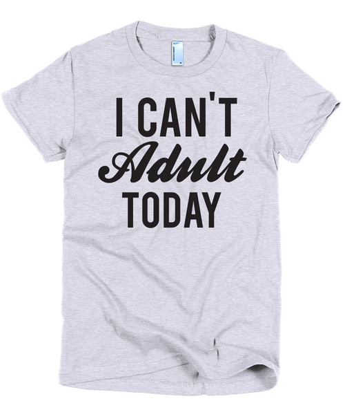 I Can't Adult Today Women's T-Shirt - Mom Merch