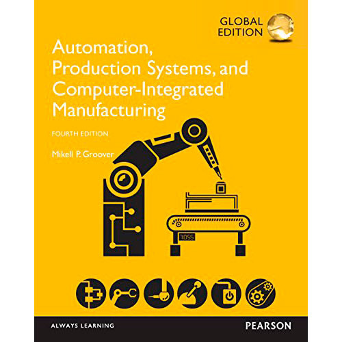 Automation, Production Systems, and Computer-Integrated Manufacturing (4th Edition) Groover IE