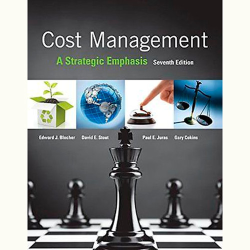 Cost Management: A Strategic Emphasis (7th Edition) Edward Blocher and David Stout