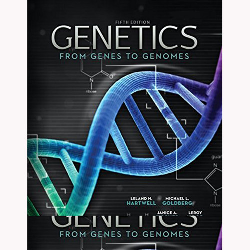 Genetics: From Genes to Genomes (5th Edition) Hartwell