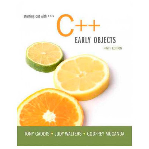 Starting Out with C++: Early Objects (9th Edition) Tony Gaddis and Judy Walters | 9780134400242