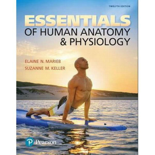 Essentials of Human Anatomy & Physiology (12th Edition) Elaine N. Marieb and Suzanne M. Keller | 9780134395326