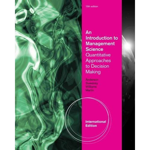 An Introduction to Management Science (13th Edition) Anderson IE