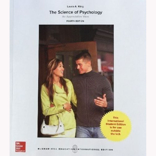 The Science of Psychology: An Appreciative View (4th Edition) Laura King IE