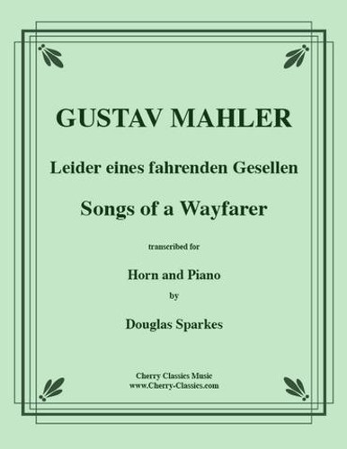 Mahler, Gustav - Songs of a Wayfarer for Horn and Piano, Trans. by Douglas Sparkes