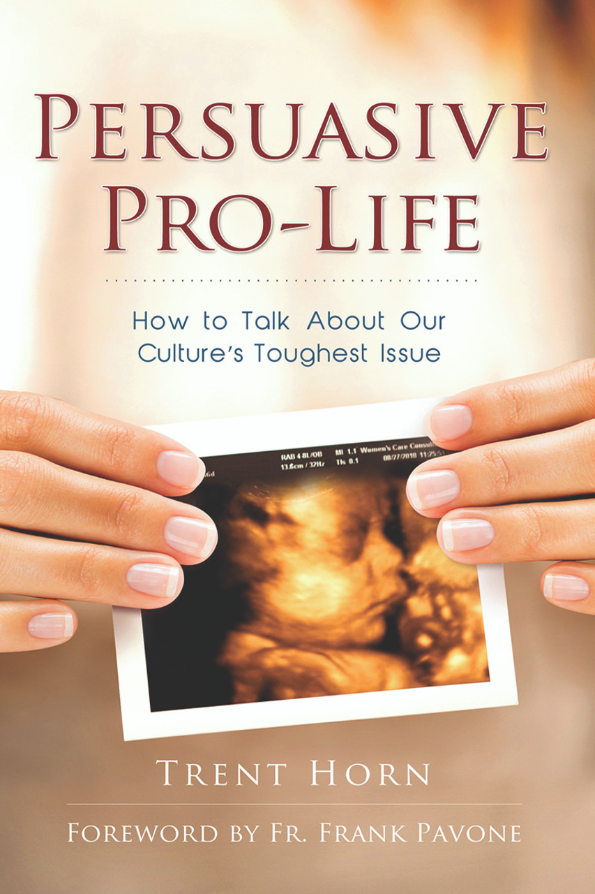 Persuasive ProLife How to Talk About Our Culture’s Toughest Issue (Softcover Book)