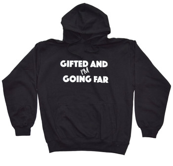 Gifted and I'm Going Far Hoodie Gifted and I'm Going Far Hoodie