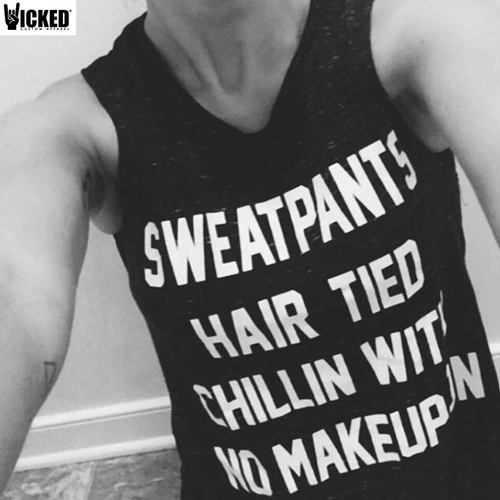 Sweatpants hair tied chillin with no makeup on - Muscle Tank